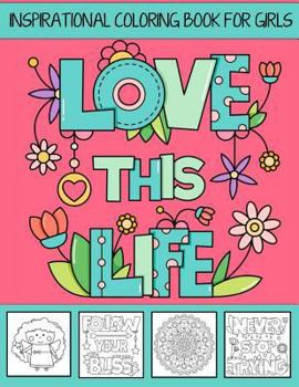 Paperback Love This Life Inspirational Coloring Book For Girls: With Colorable Quotes, Unique Mandalas & Love Inspired Images Book