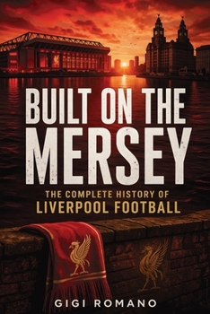 Paperback Built on the Mersey: The Complete History of Liverpool Footbal Book