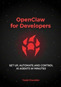 Paperback OpenClaw for Developers: Set Up, Automate, and Control AI Agents in Minutes Book