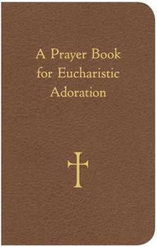 Imitation Leather A Prayer Book for Eucharistic Adoration Book
