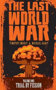 Paperback The Last World War: Volume 1 Trial By Fission Book