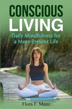 Conscious Living : Daily Mindfulness for a More Present Life