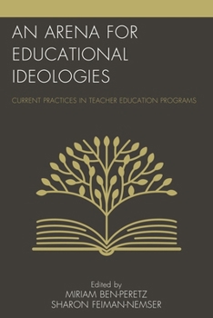 Paperback An Arena for Educational Ideologies: Current Practices in Teacher Education Programs Book
