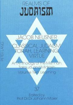 Hardcover Classical Judaism: Torah, Learning, Virtue: An Anthology of the Mishnah, Talmud, and Midrash- Volume Two: Learning Book