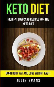 Paperback Keto Diet: High Fat Low Carb Recipes for the Keto Diet: Burn Body Fat and Lose Weight Fast! Book