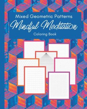 Paperback Mixed Geometric Pattern Mindful Meditation Coloring Book: Mesmerizing Coloring Experience for Relaxation Book