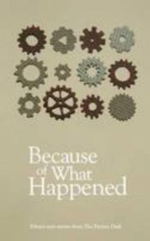 Because of What Happened: A Fiction Desk Anthology - Book #5 of the Fiction Desk