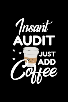Paperback Insant Audit Just Add Coffee: Funny Notebook for Audit - Funny Christmas Gift Idea for Audit - Audit Journal - 100 pages 6x9 inches Book