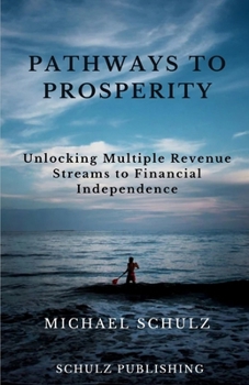 Pathways to Prosperity: Unlocking Multiple Revenue Streams to Financial Independence