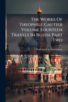 The Works Of Theophile Gautier Volume Fourteen Travels In Russia Part Two