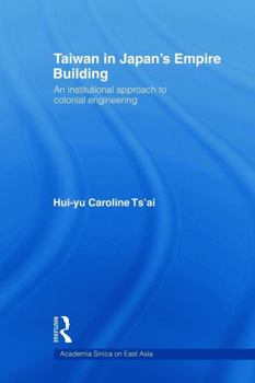 Paperback Taiwan in Japan's Empire-Building: An Institutional Approach to Colonial Engineering Book