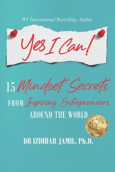 Paperback Yes I Can!: 15 Mindset Secrets from Inspiring Entrepreneurs Around the World Book