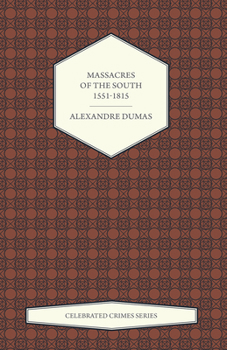 Massacres of the South (1551-1815)Celebrated Crimes - Book #3 of the Celebrated Crimes