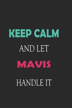 Paperback Keep Calm and let Mavis handle it: Lined Notebook / Journal Gift for a Girl or a Woman names Mavis, 110 Pages, 6x9, Soft Cover, Matte Finish Book