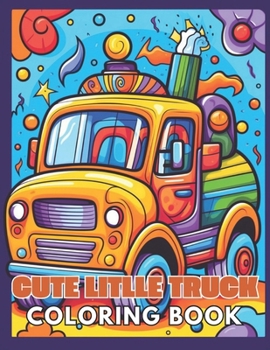 Paperback Cute Litlle Truck Coloring Book: High Quality and Unique Coloring Pages Book
