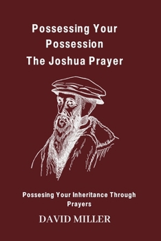 Paperback Possessing Your Possession: The Joshua Prayer: Possesing Your Inheritance Through Prayers Book