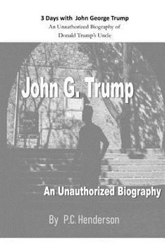 Paperback 3 Days with John George Trump: An Unauthorized Biography of Donald Trump's Uncle Book