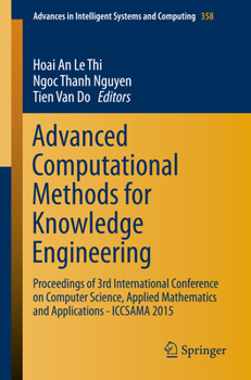 Advanced Computational Methods for Knowledge Engineering: Proceedings of 3rd International Conference on Computer Science, Applied Mathematics and Applications - Iccsama 2015