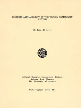 Historic Archaeology at the Tucson Community Center - Book  of the Arizona State Museum Archaeological Series