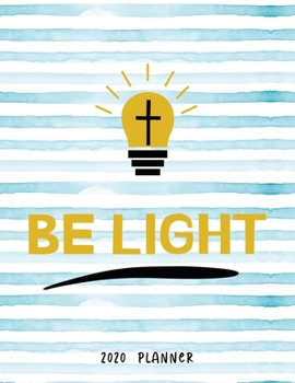 Paperback Be Light 2020 Planner: Dated Weekly Diary With To Do Notes Bible Verse Cover Book