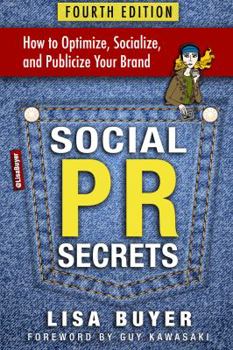 Social PR Secrets: How to Optimize, Socialize, and Publicize Your Brand: A Public Relations, Social Media and Digital Marketing Field Guide with 30 Chapters and 75+ Actionable Tips
