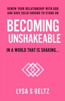 Paperback Becoming Unshakeable: In a world that is shaking Book