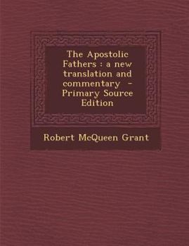 Paperback The Apostolic Fathers: A New Translation and Commentary - Primary Source Edition Book