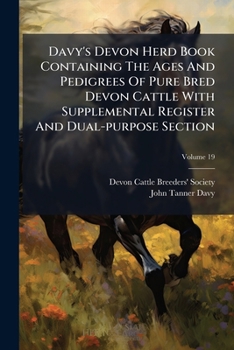 Paperback Davy's Devon Herd Book Containing The Ages And Pedigrees Of Pure Bred Devon Cattle With Supplemental Register And Dual-purpose Section; Volume 19 Book