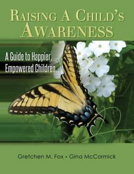 Paperback Raising A Child's Awareness: A Guide to Happier, Empowered Children Book