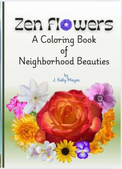 Zen Flowers - A Coloring Book of Neighborhood Beauties: Sparks of Inspiration from Mother Nature (Adore, Create, Relax Series)