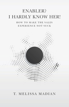 Paperback Enabler? I Hardly Know Her!: How to Make the Sales Experience Not Suck Book