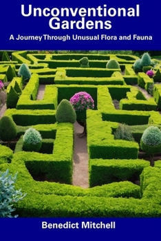 Paperback Unconventional Gardens: A Journey Through Unusual Flora and Fauna Book