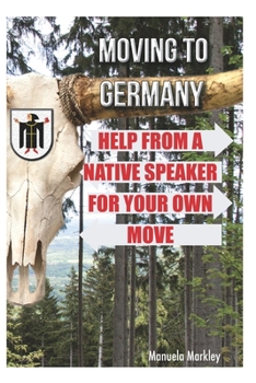 Paperback Moving to Germany: Help from a native speaker for your own move Book