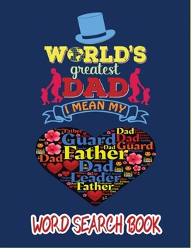 World Greatest Dad, I Mean My Father: Father's Day World Search Book With Answers , Family Activity Book to Do on Dads' Honor.