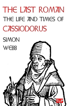 Paperback The Last Roman: The Life and Times of Cassiodorus Book