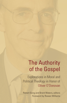 Paperback The Authority of the Gospel: Explorations in Moral and Political Theology in Honor of Oliver O'Donovan Book