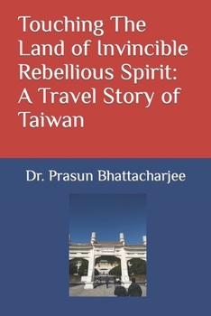 Paperback Touching The Land of Invincible Rebellious Spirit: A Travel Story of Taiwan Book