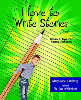 Paperback The I Love to Write Stories Book: Ideas and Tips for Young Authors Book