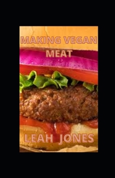 Paperback Making Vegan Meat: The Plant-Based Meatless Favorites Cookbook Book