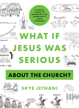 Paperback What If Jesus Was Serious about the Church?: A Visual Guide to Becoming the Community Jesus Intended Book
