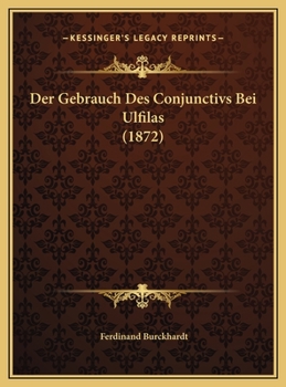 Der Gebrauch Des Conjunctivs Bei Ulfilas (1872)