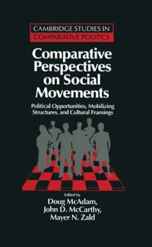 Comparative Perspectives on Social Movements: Political Opportunities, Mobilizing Structures, and Cultural Framings - Book  of the Cambridge Studies in Comparative Politics