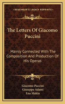 Hardcover The Letters Of Giacomo Puccini: Mainly Connected With The Composition And Production Of His Operas Book