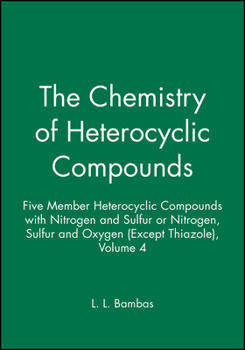 The Chemistry of Heterocyclic Compounds, Five Member Heterocyclic Compounds with Nitrogen & Sulfur or Nitrogen, Sulfur and Oxygen Except Thiazole (Chemistry ... Compounds: A Series Of Monographs)