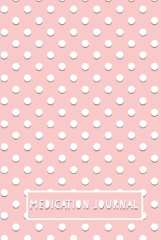 Medication Journal: Side Effects Log Book Tracker Notebook - Light Baby Pink Feminine Cover with Polka Dots - Weekly Daily - 150 pages - 6 Months - (6 x 9 inches)