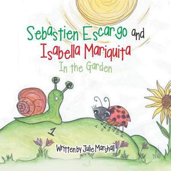 Paperback Sebastien Escargo and Isabella Mariquita: In the Garden Book