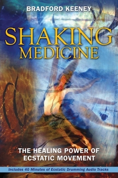 Paperback Shaking Medicine: The Healing Power of Ecstatic Movement [With CD] Book