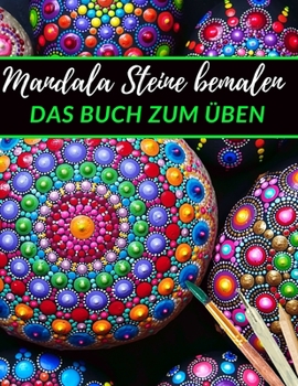 Paperback Mandala Steine bemalen das Buch zum ?ben: Ein Steine bemalen Buch mit verschiedenen Vorlagen zum Ausmalen und ?ben Dot Mandala Dot Painting Steine kre [German] Book