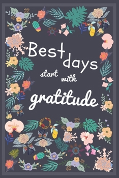 Paperback Best days start with gratitude: Gratitude Journal: A 1 Year/ 52 Weeks Guide To live with Gratitude and Be Thankful Book