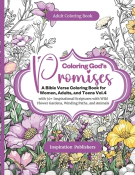 Coloring God's Promises - A Bible Verse Coloring Book For Women, Adults, and Teens Vol.4: with 50+ Inspirational Scriptures with Wild Flower Gardens, ... For Adults by Inspiration Publishers)
